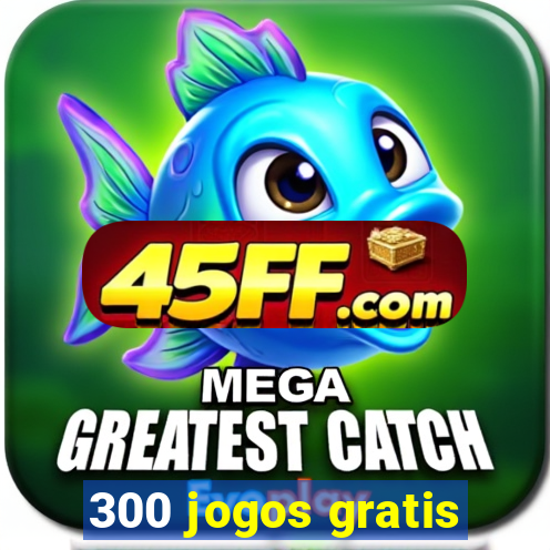 300 jogos gratis